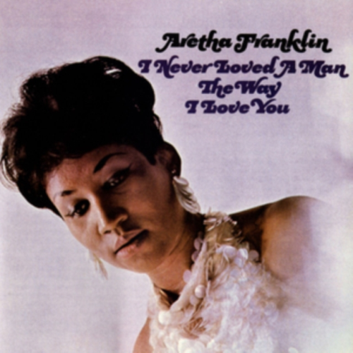 Aretha Franklin - I Never Loved A Man The Way I Loved You Aretha Franklin - I Never Loved A Man The Way I Loved You