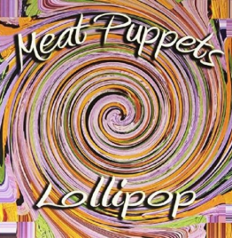 Meat Puppets - Lollipop