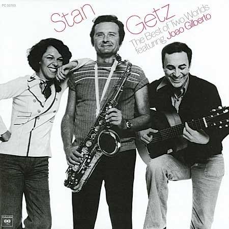 Stan Getz & Joao Gilberto - The Best of Two Worlds Stan Getz & Joao Gilberto - The Best of Two Worlds