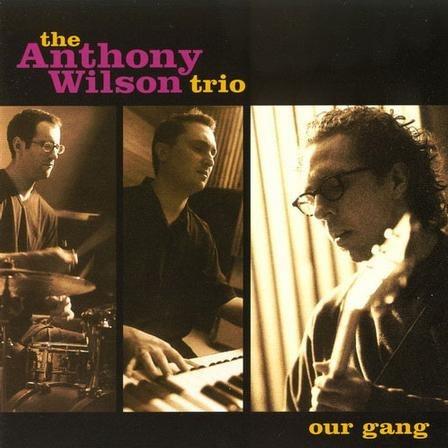 Anthony Wilson Trio - Our Gang Anthony Wilson Trio - Our Gang