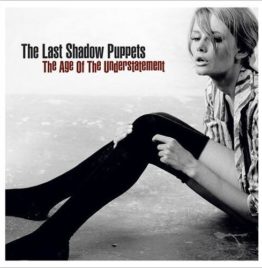 Last Shadow Puppets - Age Of The Understatement