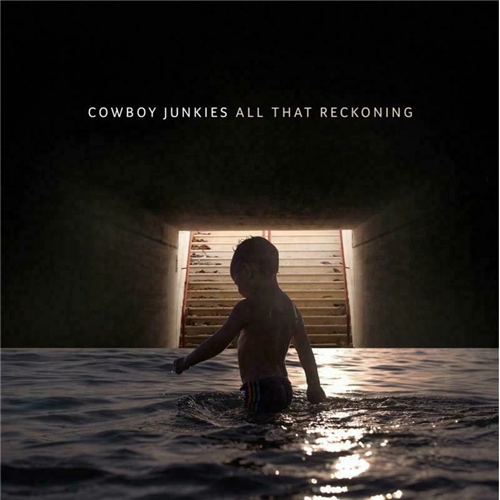 Cowboy Junkies - All That Reckoning (Europe Version)