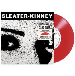 Sleater-Kinney - This Time / Here Today (7 Inch Single Coloured Vinyl)