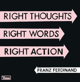 Franz Ferdinand - Right Thoughts, Right Words, Right Action