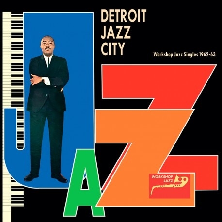 Various Artists - Detroit Jazz City (Workshop Jazz Singles 1962-63) Various Artists - Detroit Jazz City (Workshop Jazz Singles 1962-63)