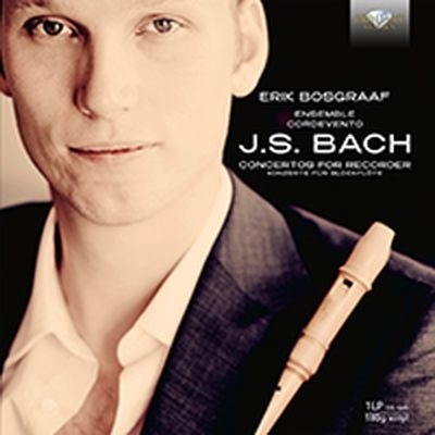 Erik Bosgraaf / Ensemble Cordevento - J.S. Bach Concertos For Recorder Erik Bosgraaf / Ensemble Cordevento - J.S. Bach Concertos For Recorder